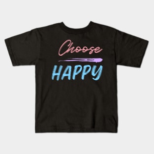 Choose Happy, Choose Joy, Choose Love, Choose Happiness, See the Rainbow. Motivational, Inspirational Quote. Kids T-Shirt